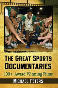 Title: The Great Sports Documentaries: 100+ Award Winning Films, Author: Michael Peters