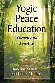 Title: Yogic Peace Education: Theory and Practice, Author: Katerina Standish
