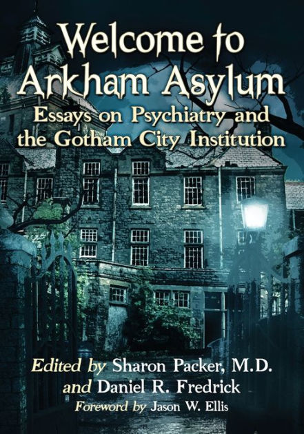 Welcome To Arkham Asylum Essays On Psychiatry And The Gotham City Institution By Sharon Packer M D Nook Book Ebook Barnes Noble