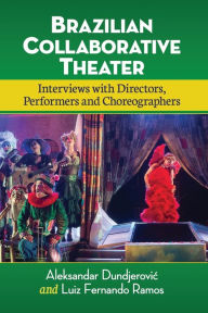 Title: Brazilian Collaborative Theater: Interviews with Directors, Performers and Choreographers, Author: Aleksandar Dundjerovic