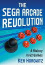 The Sega Arcade Revolution: A History in 62 Games