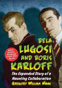 Bela Lugosi and Boris Karloff: The Expanded Story of a Haunting Collaboration, with a Complete Filmography of Their Films Together
