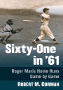 Sixty-One in '61: Roger Maris Home Runs Game by Game