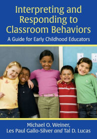 Title: Interpreting and Responding to Classroom Behaviors: A Guide for Early Childhood Educators, Author: Michael O. Weiner