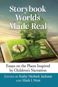 Title: Storybook Worlds Made Real: Essays on the Places Inspired by Children's Narratives, Author: Kathy Merlock Jackson