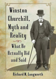 Title: Winston Churchill, Myth and Reality: What He Actually Did and Said, Author: Richard M. Langworth