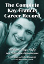 The Complete Kay Francis Career Record: All Film, Stage, Radio and Television Appearances