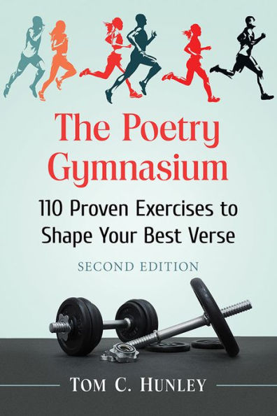 The Poetry Gymnasium: 110 Proven Exercises to Shape Your Best Verse, 2d ed.