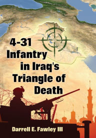 Title: 4-31 Infantry in Iraq's Triangle of Death, Author: Darrell E. Fawley III