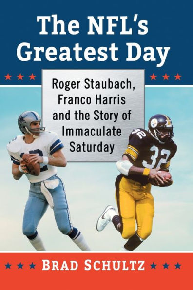 The NFL's Greatest Day: Roger Staubach, Franco Harris and the Story of Immaculate Saturday