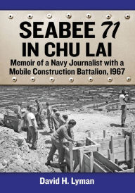 Download free ebooks in uk Seabee 71 in Chu Lai: Memoir of a Navy Journalist with a Mobile Construction Battalion, 1967 by David H. Lyman