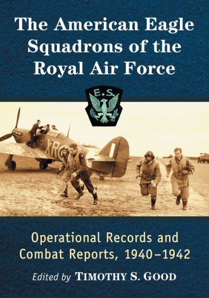 The American Eagle Squadrons of the Royal Air Force: Operational Records and Combat Reports, 1940-1942