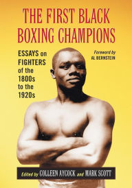 Title: The First Black Boxing Champions: Essays on Fighters of the 1800s to the 1920s, Author: Colleen Aycock