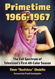 Title: Primetime 1966-1967: The Full Spectrum of Television's First All-Color Season, Author: Thom 