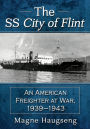 The SS City of Flint: An American Freighter at War, 1939-1943