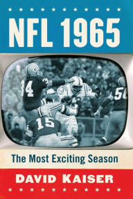 Title: NFL 1965: The Most Exciting Season, Author: David Kaiser
