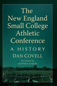 Title: The New England Small College Athletic Conference: A History, Author: Dan Covell
