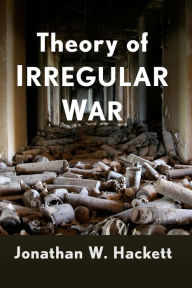 Title: Theory of Irregular War, Author: Jonathan W. Hackett