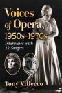 Voices of Opera, 1950s-1970s: Interviews with 22 Singers