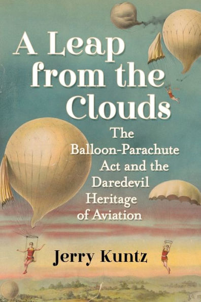 A Leap from the Clouds: The Balloon-Parachute Act and the Daredevil Heritage of Aviation