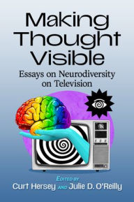 Title: Making Thought Visible: Essays on Neurodiversity on Television, Author: Curt Hersey