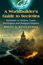 A Worldbuilder's Guide to Societies: Essentials for Writers, Game Developers and Dungeon Masters