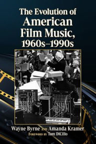 Title: The Evolution of American Film Music, 1960s-1990s, Author: Wayne Byrne