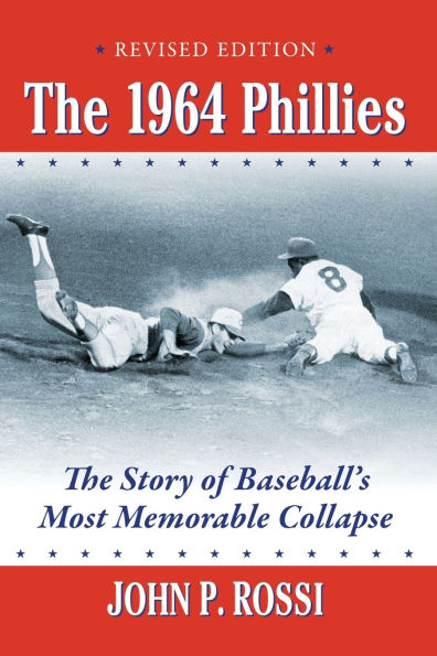 The 1964 Phillies: The Story of Baseball's Most Memorable Collapse, Revised Edition