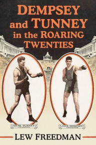 Title: Dempsey and Tunney in the Roaring Twenties, Author: Lew Freedman