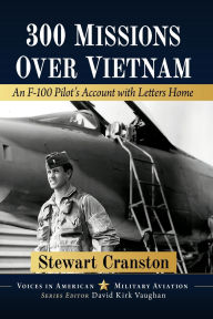 Title: 300 Missions Over Vietnam: An F-100 Pilot's Account with Letters Home, Author: Stewart Cranston