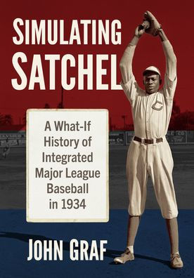 Simulating Satchel: A What-If History of Integrated Major League Baseball in 1934