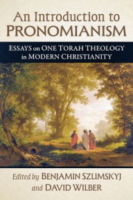 Title: An Introduction to Pronomianism: Essays on One Torah Theology in Modern Christianity, Author: Benjamin Szumskyj