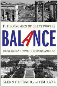 Title: Balance: The Economics of Great Powers from Ancient Rome to Modern America, Author: Glenn Hubbard