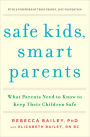 Safe Kids, Smart Parents: What Parents Need to Know to Keep Their Children Safe