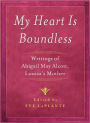 My Heart is Boundless: Writings of Abigail May Alcott, Louisa's Mother