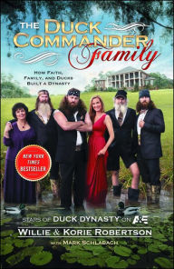 Title: The Duck Commander Family: How Faith, Family, and Ducks Built a Dynasty, Author: Willie Robertson
