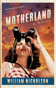 Title: Motherland: A Novel, Author: William Nicholson