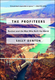 Title: The Profiteers: Bechtel and the Men Who Built the World, Author: Sally Denton