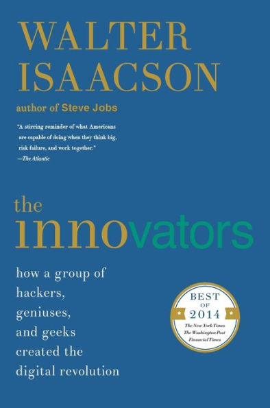 The Innovators: How a Group of Hackers, Geniuses, and Geeks Created the Digital Revolution