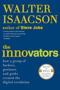 Title: The Innovators: How a Group of Hackers, Geniuses, and Geeks Created the Digital Revolution, Author: Walter Isaacson