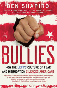 Title: Bullies: How the Left's Culture of Fear and Intimidation Silences Americans, Author: Ben Shapiro