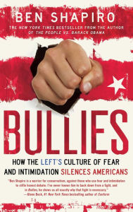 Title: Bullies: How the Left's Culture of Fear and Intimidation Silences Americans, Author: Ben Shapiro