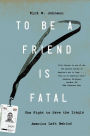 To Be a Friend Is Fatal: The Fight to Save the Iraqis America Left Behind
