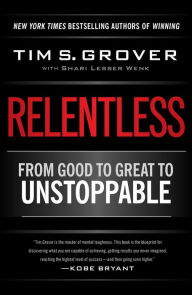 Title: Relentless: From Good to Great to Unstoppable, Author: Tim S. Grover