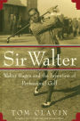 Sir Walter: Walter Hagen and the Invention of Professional Gol