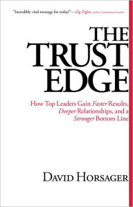 Title: The Trust Edge: How Top Leaders Gain Faster Results, Deeper Relationships, and a Stronger Bottom Line, Author: David Horsager