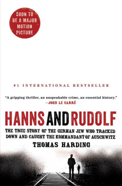 Hanns and Rudolf: The True Story of the German Jew Who Tracked Down and Caught the Kommandant of Auschwitz