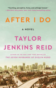 Title: After I Do: A Novel, Author: Taylor Jenkins Reid