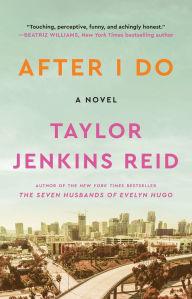 Title: After I Do, Author: Taylor Jenkins Reid