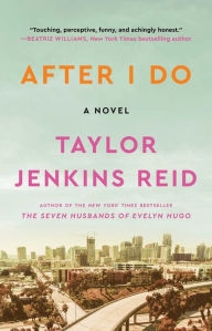 Title: After I Do: A Novel, Author: Taylor Jenkins Reid